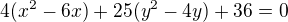 $4(x^2-6x)+25(y^2-4y)+36=0$