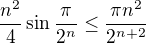 $\frac{n^2}{4}\sin\frac{\pi}{2^n}\le\frac{\pi n^2}{2^{n+2}}$