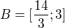 $B=[\frac{14}{3};3]$