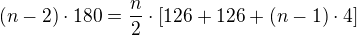 $ (n-2)\cdot 180=\frac{n}{2}\cdot [126+126+(n-1)\cdot 4]$