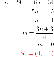 $-n-29=-6n-34\\5n=-5\\n=-1\\m=\frac{3n+3}{4}\\m=0\\\color{red}S_2=(0;\,-1)$