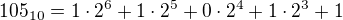 $105_{10}=1\cdot 2^6+1\cdot 2^5+0\cdot 2^4+1\cdot 2^3+1$