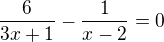 $\frac{6}{3x+1}-\frac{1}{x-2}=0$