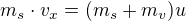 $m_s\cdot v_x=(m_s+m_v)u$
