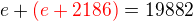 $e+\color{red}(e+2186)\color{black}=19882$