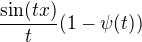 $ \frac{\sin(tx)}{t}(1-\psi(t))$