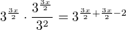 $3^{\frac{3x}{2}}\cdot \frac{3^{\frac{3x}{2}}}{3^2}=3^{\frac{3x}{2}+\frac{3x}{2}-2}$