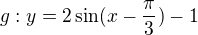 $g:y= 2\sin (x-\frac{\pi }{3})-1 $