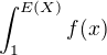 $\int_{1}^{E(X)}f(x)$