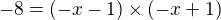$-8 = (-x-1) � (-x+1)$