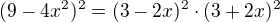 $(9-4x^{2})^{2}=(3-2x)^{2}\cdot (3+2x)^{2}$