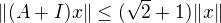 $\|(A+I)x\|\leq (\sqrt{2}+1)\|x\|$
