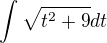 $\int\sqrt{t^{2}+9}dt$