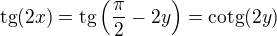 $\text{tg}(2x) = \text{tg}\(\frac{\pi}{2}-2y\) = \text{cotg}(2y)$