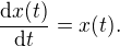 $\frac{\d x(t)}{\d t}=x(t).$