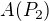 $A(P_2)$