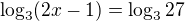 $\log_{3}(2x-1)=\log_{3}27$