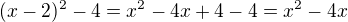 $(x-2)^2-4=x^2-4x+4-4=x^2-4x$