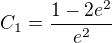 $C_{1}=\frac{1-2e^{2}}{e^{2}}$