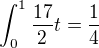 $\int_{0}^{1}\frac{17}{2}t=\frac{1}{4}$