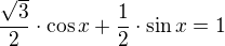 $\frac {\sqrt{3}}2 \cdot\cos x+\frac 12 \cdot \sin x=1$