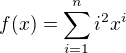 $f(x)=\sum _{i=1}^n i^2x^i$