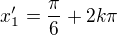 $x_1' = \frac{\pi}{6} + 2k\pi$