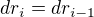 $dr_i=dr_{i-1}$