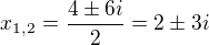 $x_{1,2}=\frac{4\pm 6i}{2}=2\pm 3i$