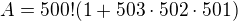 $A = 500! (1 + 503 \cdot 502 \cdot 501)$