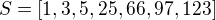 $S = [1,3,5,25,66,97,123]$