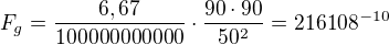 $F_{g}=\frac{6,67}{100000000000}\cdot \frac{90\cdot 90}{50^{2}}=216108^{-10}$