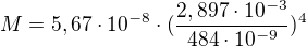 $M=5,67\cdot 10^{-8}\cdot( \frac{2,897\cdot 10^{-3}}{484\cdot 10^{-9}})^{4}$