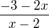 $\frac{-3-2x}{x-2}$