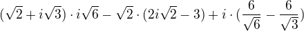 $(\sqrt{2}+i \sqrt{3})\cdot i\sqrt{6}-\sqrt{2}\cdot (2i\sqrt{2}-3)+i\cdot (\frac{6}{\sqrt{6}}-\frac{6}{\sqrt{3}})$