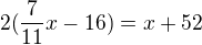 $2(\frac{7}{11}x-16)=x+52$