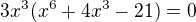 $3x^3(x^6+4x^3-21)=0$