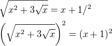 $\sqrt{x^{2}+3\sqrt{x}}=x+1/^{2}\nl \bigg(\sqrt{x^{2}+3\sqrt{x}}\bigg)^{2}=(x+1)^{2}$