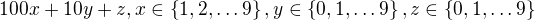 $100x+10y+z, x\in \{1, 2, \ldots 9\}, y\in \{0, 1, \ldots 9\}, z\in \{0, 1, \ldots 9\}$