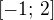 $ \left[-1;\,2\right]$