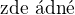 $\text{zde ��dn�}$
