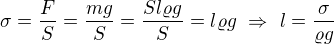 $\sigma =\frac{F}{S}=\frac{mg}{S}=\frac{Sl\varrho g}{S}=l\varrho g\ \Rightarrow \ l=\frac{\sigma }{\varrho g}$