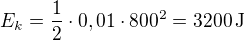 $E_k=\frac12\cdot0,01\cdot800^2=3200\operatorname{J}$