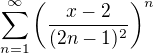 $\sum_{n=1}^{\infty}\left(\frac{x-2}{(2n-1)^2}\right)^n$