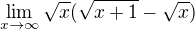$\lim_{x\to\infty }\sqrt{x}(\sqrt{x+1}-\sqrt{x})$