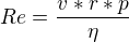 $Re = \frac{v * r * p}{\eta}$