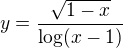 $y=\frac{\sqrt{1-x}}{\log(x-1)}$