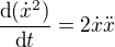 $\frac{\text d(\dot{x}^2)}{\text dt}=2\dot{x}\ddot{x}$