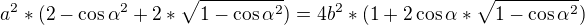 $a^{2}*(2-\cos \alpha ^{2}+2*\sqrt{1-\cos \alpha ^{2}}) = 4b^{2} *(1+2\cos \alpha*\sqrt{1-\cos\alpha ^{2}})$