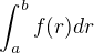 $\int_a^bf(r)dr$